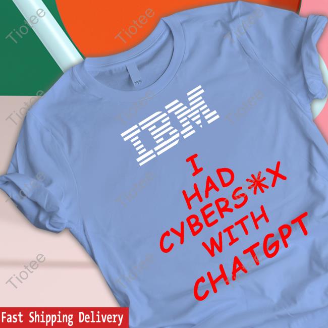 Shirtsthtgohard Ibm I Had Cybersex With Chatgpt Hoodie
