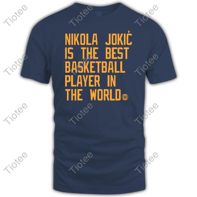 Triple B Nikola Jokic Is The Best Basketball Player In The World Tee Shirt