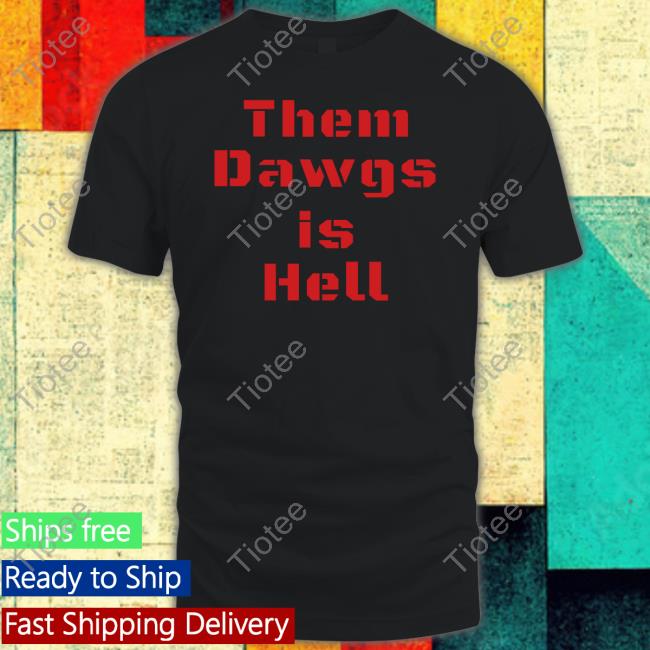Uga Them Dawgs Is Hell Tee Shirt Georgia Football