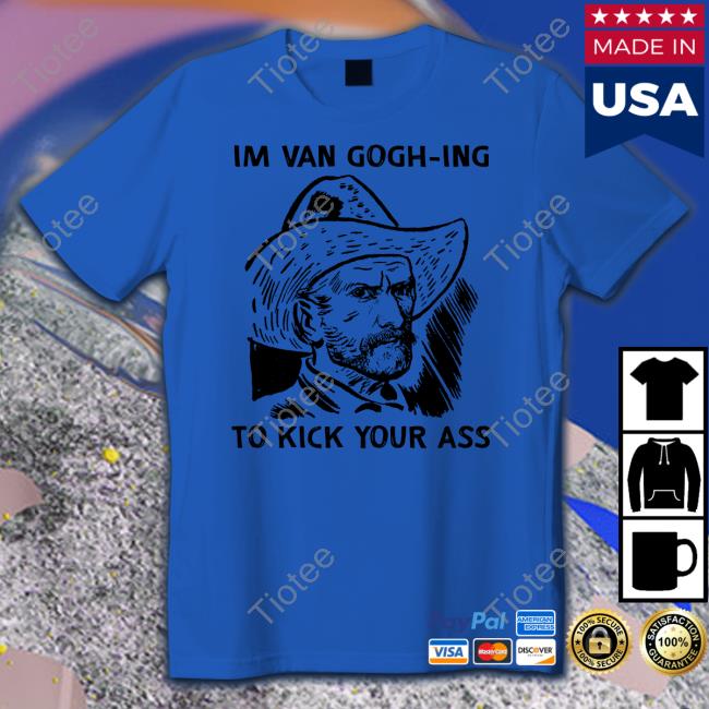 Official The Good Shirts Shop I'm Van Gogh-Ing To Kick Your Ass Cap Shirts That Go Hard