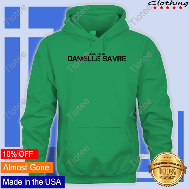 Directed By Danielle Savre Shirt