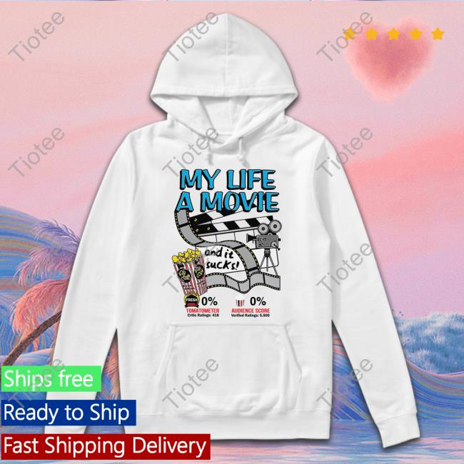 Official Shirts That Go Hard My Life A Movie And It Sucks T Shirt