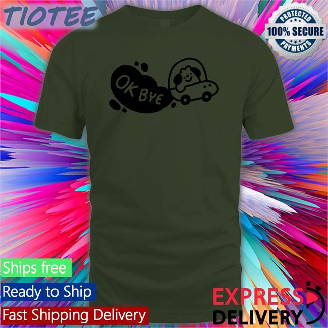 Ok Bye Shirt Momodraws