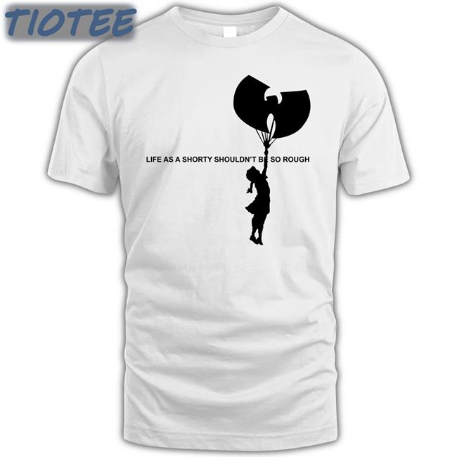 Life As A Shorty Shouldn’T Be So Rough Tee Shirt Wu Tang Banksy