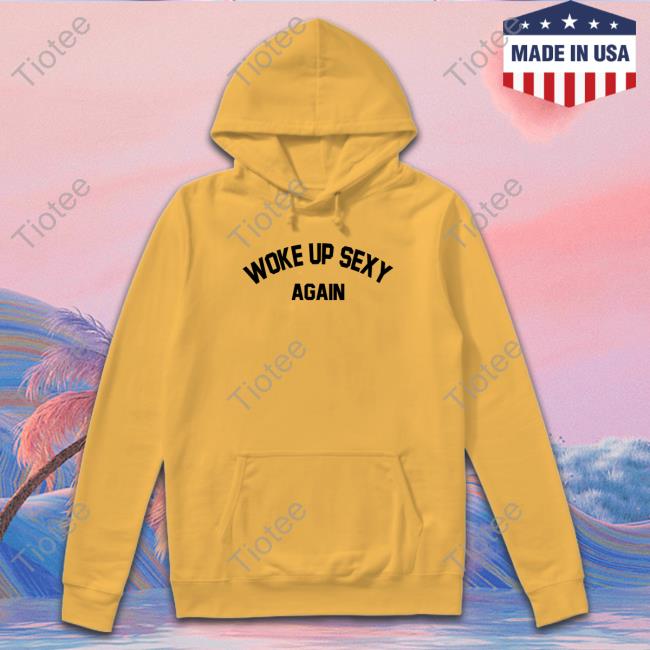 Woke Up Sexy Again Tee Shirt