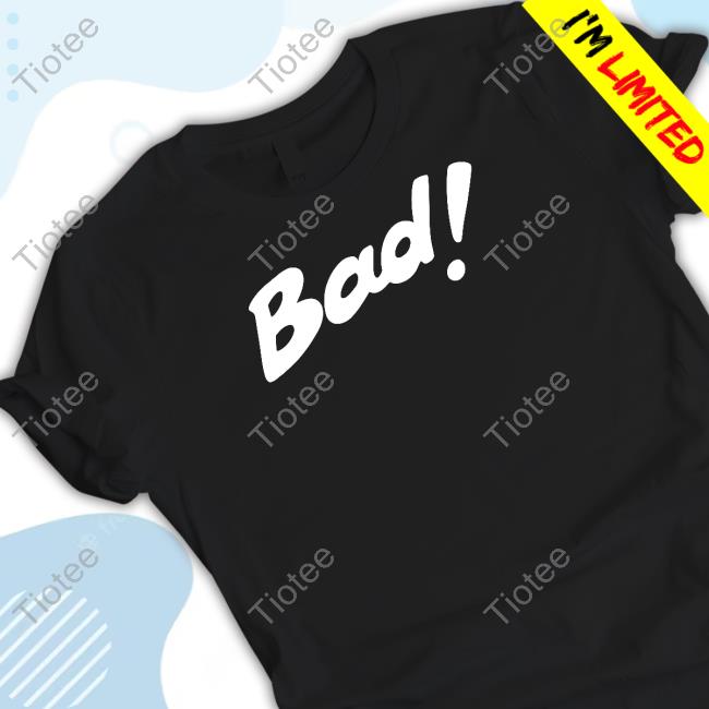 Bad Real Bad New Shirt