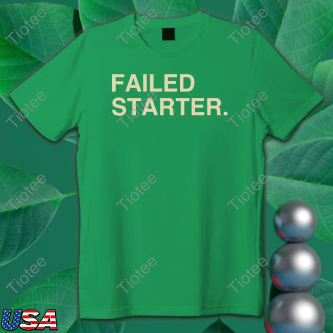 Failed Starter Shirt