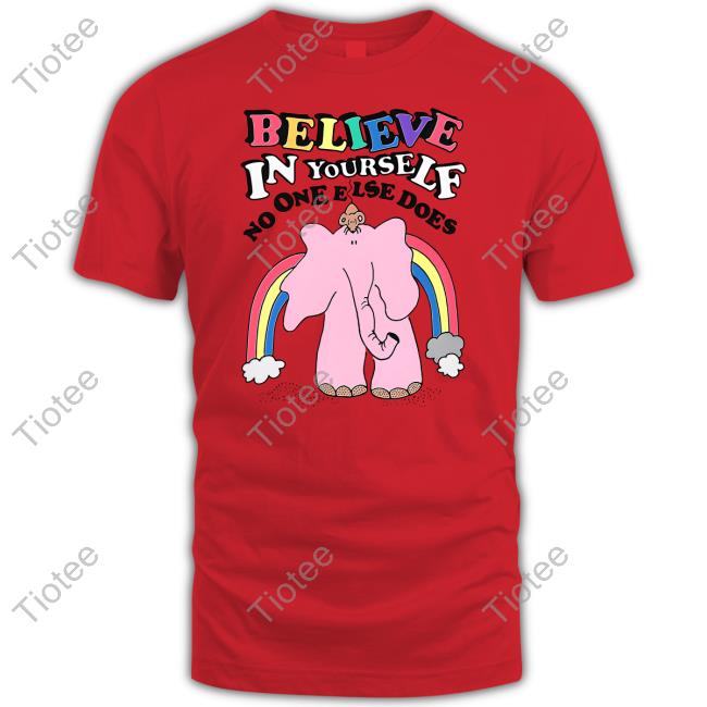 Goodshirts Merch Believe In Yourself No One Else Does Shirts