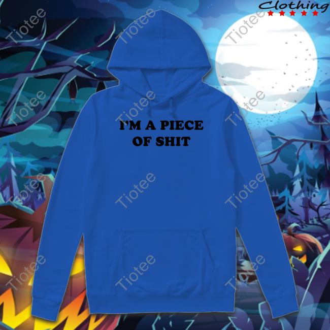 I'm A Piece Of Shit Sweater