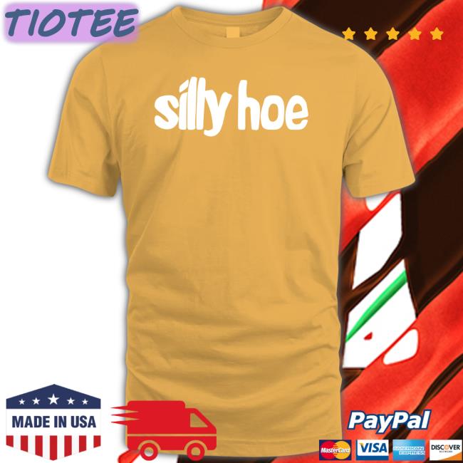 Silly Hoe Shirt