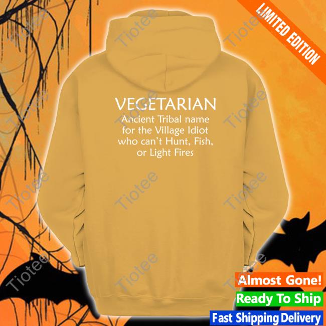 Bernadette Vegetarian Ancient Tribal Name For The Village Idiot Who Can't Hunt Fish Or Light Fire T Shirts