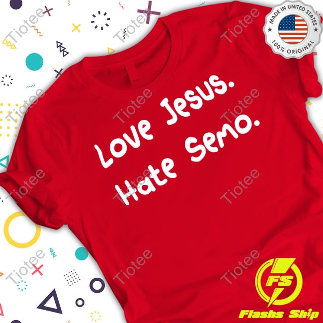 Semo Slander Activist Love Jesus Hate Semo Shirt Hoodie Sweatshirt