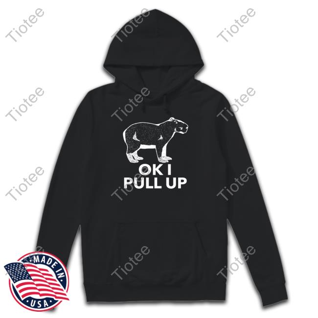 Original Ok I Pull Up Long Sleeve Tee