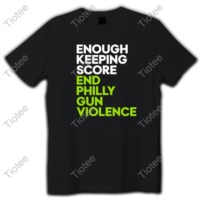 Enough Keeping Score End Philly Gun Violence Tee