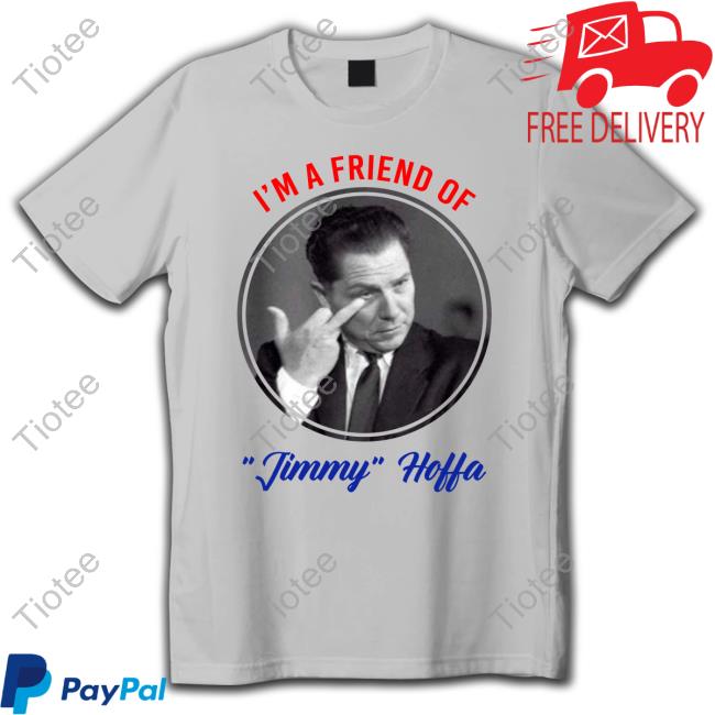 Teamsters I'm A Friend Of Jimmy Hoffa Sweatshirt