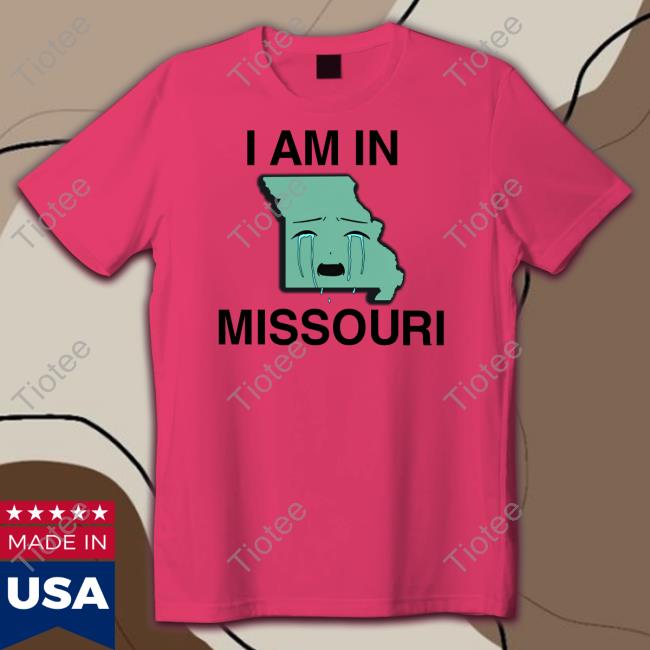 I Am In Missouri Tee Shirt