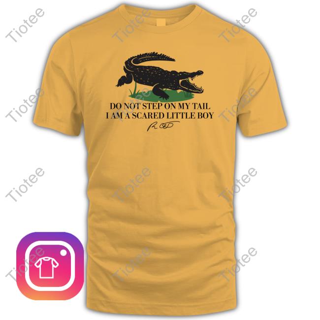 Do Not Step On My Tail I Am A Scared Little Boy T Shirt
