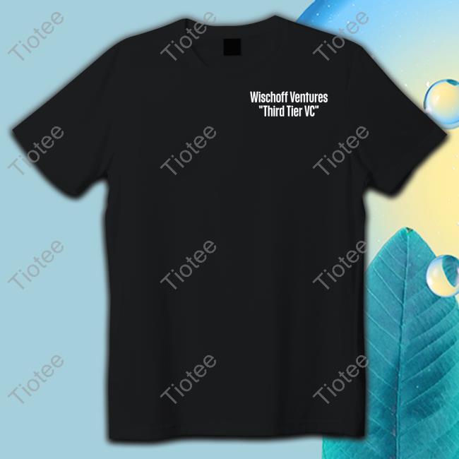 Wischoff Ventures Third Tier Vc Tee Shirt
