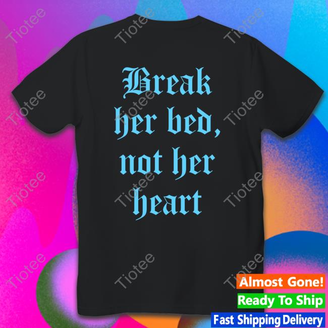 Break Her Bed Not Her Heart Shirt Blak