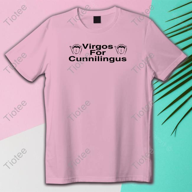 Virgos For Cunnilingus Shirts Shirts That Go Hard