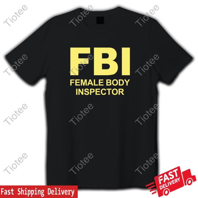 FBI Female Body Inspector Attractive Shirt FBI Female Body Inspector Essential T Shirt