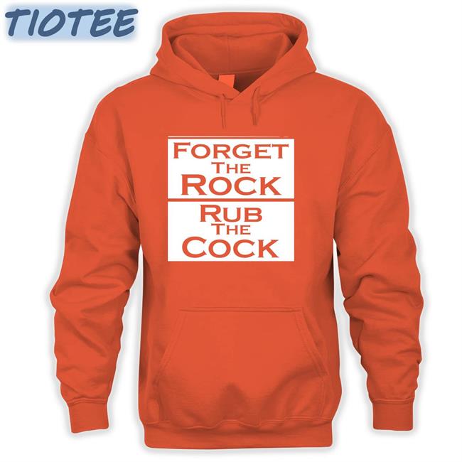 Forget The Rock Rub The Cock Tee Shirt