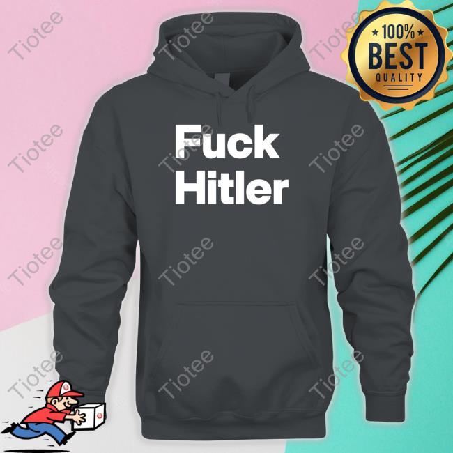 Fuck Hitler T Shirt Shirtsthtgohard