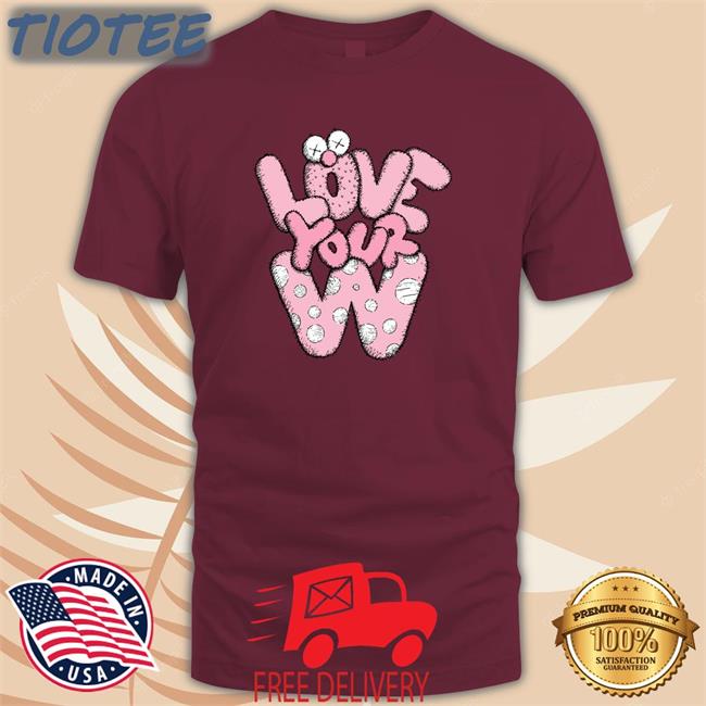Love Your W T-Shirt White Thehobiprint