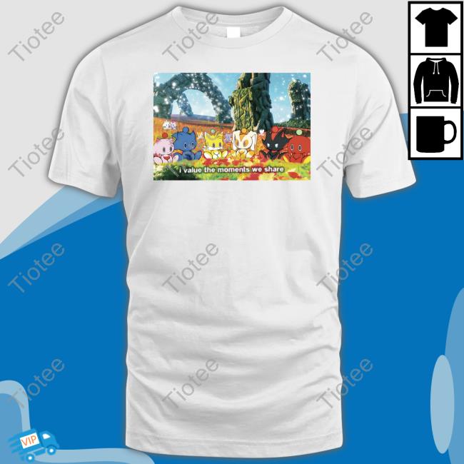 All Character Chao I Value The Moments We Share Shirt