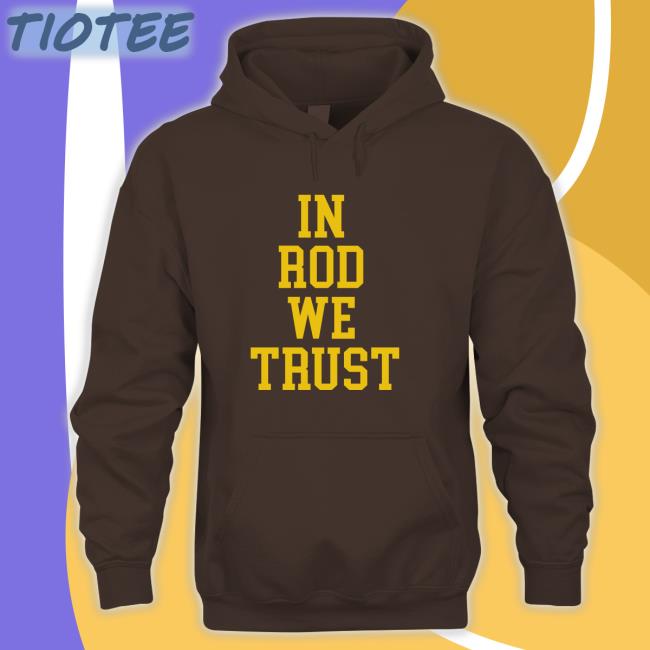 Bluebyninety Shop In Rod We Trust Tee Shirt Rodmoorejr In Rod We Trust Funny Shirt