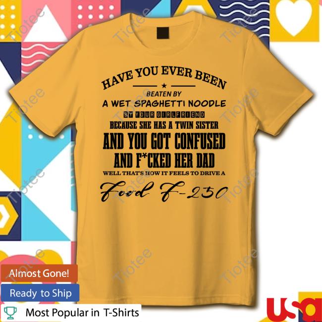 Boringteeshirt Have You Ever Been Eaten By A Wet Spaghetti Noodle By Your Girlfriend T Shirt