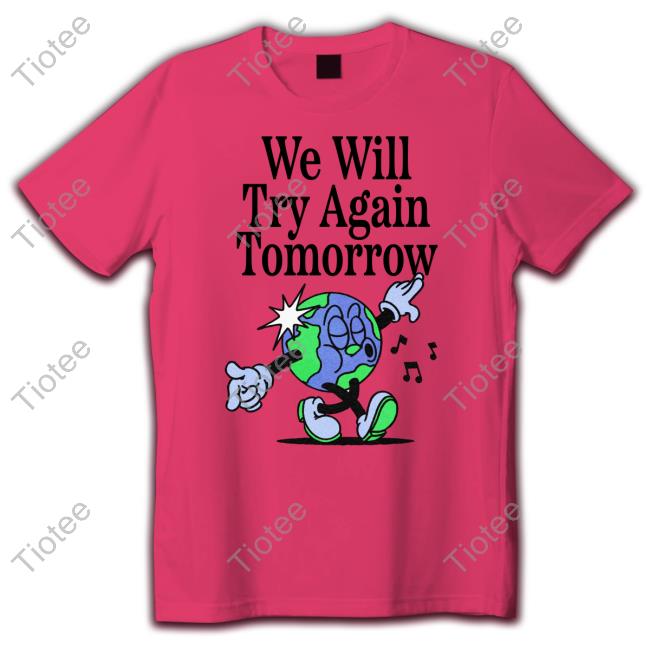 We Will Try Again Tomorrow Tee