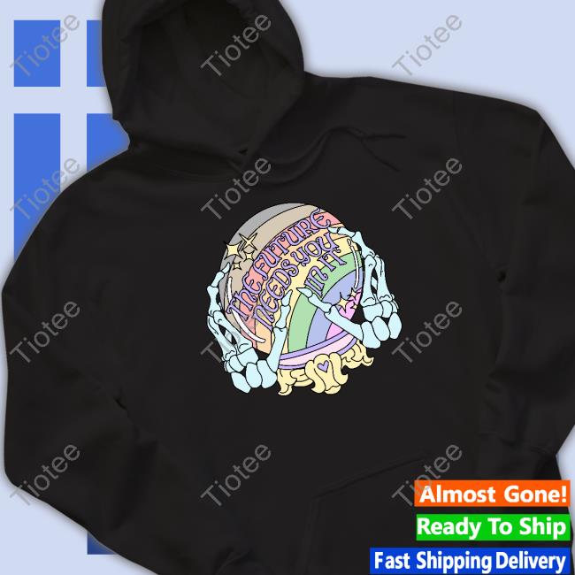 Official The Future Needs You In It Shirts
