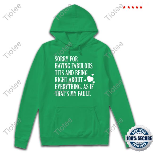 Sorry For Having Fabulous Tits And Being Right About Eveything Sweatshirt