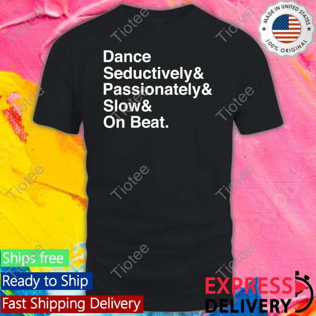 Dance Seductively Passionately Slow On Beat Long Sleeve Tee Shirt