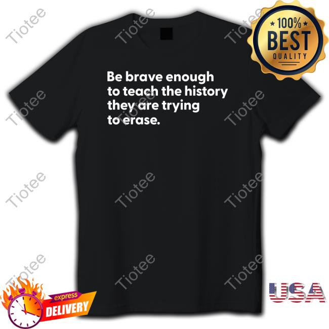 Mess In A Bottle Merch Be Brave Enough To Teach The History They Are Trying To Erase Hooded Sweatshirt