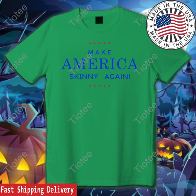 Official Make America Skinny Again T Shirt