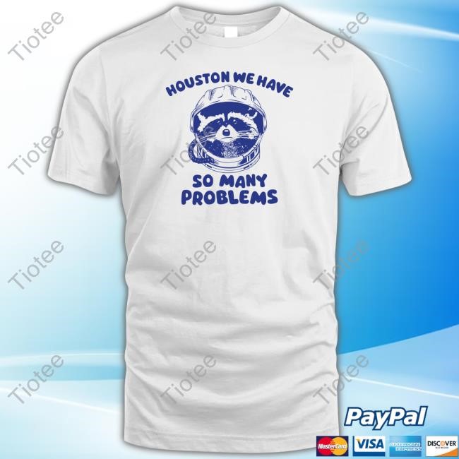 Houston We Have So Many Problems Raccoon Hoodie