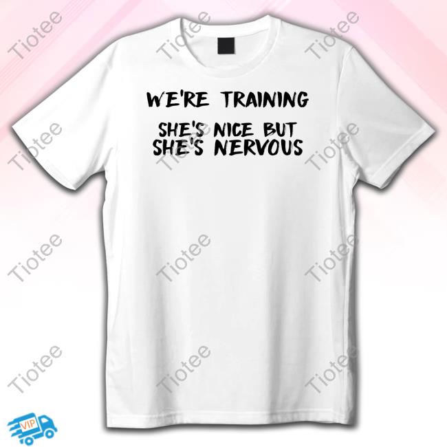 We're Training She's Nice But She's Nervous Hoodie