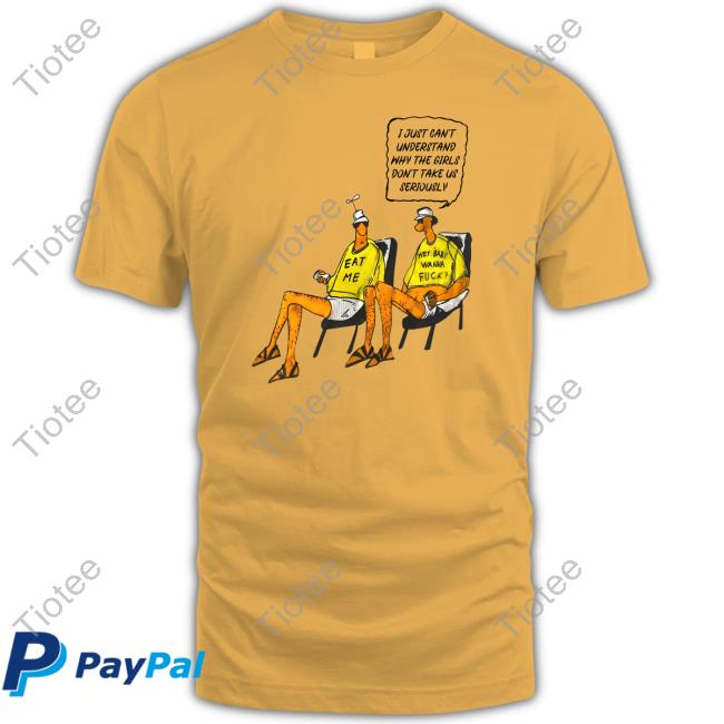 Goodshirts I Just Can't Understand Why The Girls Don't Take Us Seriously Official Shirt