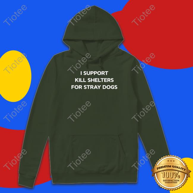 I Support Kill Shelters For Stray Dogs T Shirts Meme James Lindsay