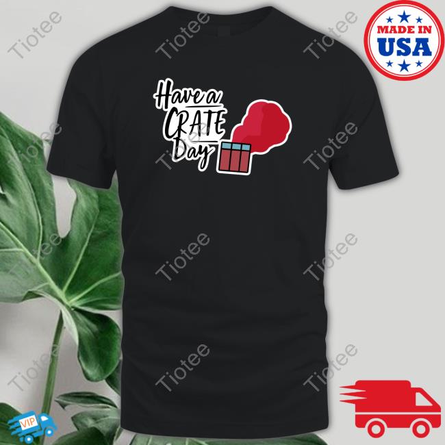 Have A Crate Day Pubg Shirt