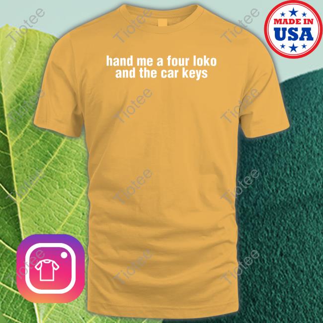 Gl0thes Hand Me A Four Loko And The Car Keys T Shirt Gl0thes Merch Hand Me A Four Loko And The Car Keys New Shirt