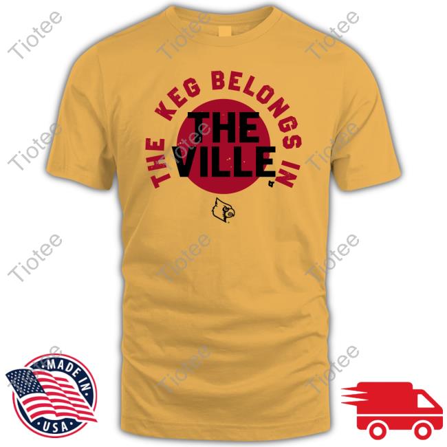 Breakingt Store The Keg Belongs In The Ville Official Shirt