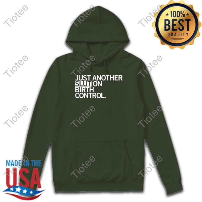 Just Another Slut On Birth Control Shirt Kommander Karl