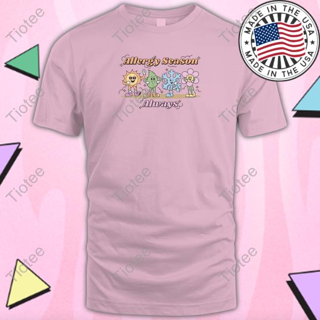 Allergy Season Always T-Shirt