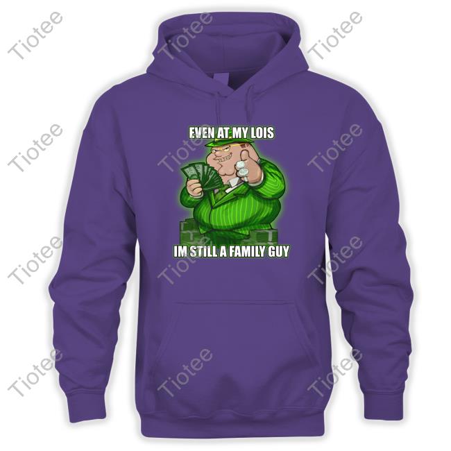 Goofyahh Store Event At My Lois Im Still A Family Guy New Shirt Goofyahh Event At My Lois Im Still A Family Guy T Shirt