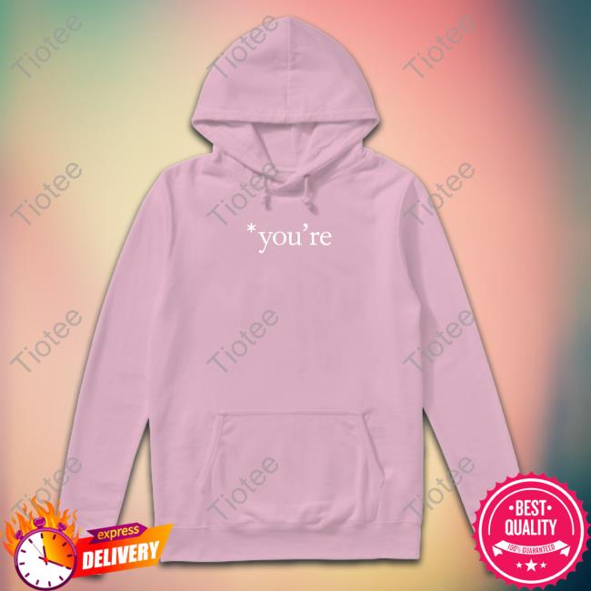 You're You're You're Hoodie