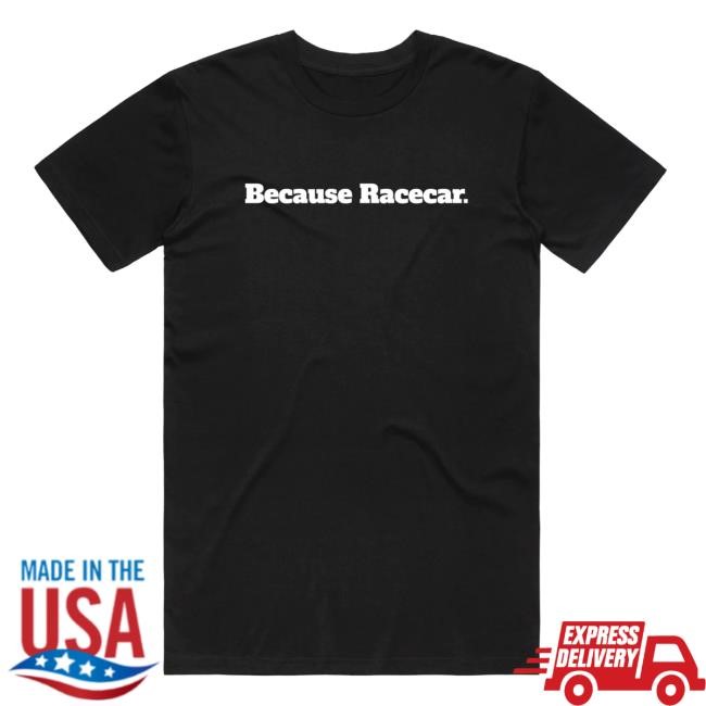 Cboystv Shop Merch Because Racecar Hot Shirt