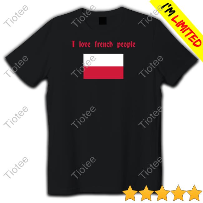 Lucca International I Love French People Polish Flag T-Shirt, Hoodie, Tank Top, Sweater And Long Sleeve T-Shirt